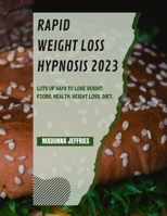 Rapid Weight Loss Hypnosis 2023: Lots Of Ways To Lose Weight: Foods, Health, Weight Loss, Diet B0BFWZHRDR Book Cover