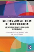 Queering STEM Culture in US Higher Education: Navigating Experiences of Exclusion in the Academy 0367769913 Book Cover