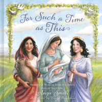 For Such a Time as This: Stories of Women from the Bible, Retold for Girls 1433680467 Book Cover