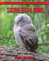 Screech Owl! An Educational Children's Book about Screech Owl with Fun Facts & Photos 1547110309 Book Cover