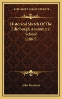 Historical Sketch of the Edinburgh Anatomical School 110417765X Book Cover