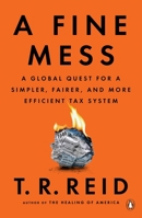 A Fine Mess: A Global Quest for a Simpler, Fairer, and More Efficient Tax System 0143111140 Book Cover