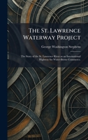 The St. Lawrence Waterway Project: The Story of the St. Lawrence River as an International Highway for Water-Borne Commerce. 102600649X Book Cover