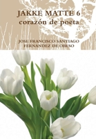 JAKKE MATTE 6 corazón de poeta (Spanish Edition) 1326620495 Book Cover