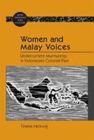 Women and Malay Voices; Undercurrent Murmurings in Indonesia's Colonial Past 1433116561 Book Cover