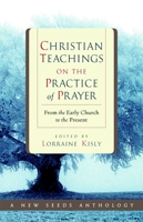 Christian Teachings on the Practice of Prayer: From the Early Church to the Present 1590302990 Book Cover