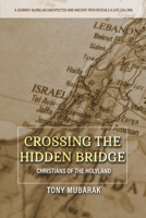 Crossing The Hidden Bridge: Christians of The Holyland 1734840242 Book Cover