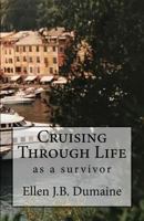Cruising Through Life: As a Survivor 1546577483 Book Cover