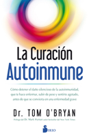 La curación autoinmune: Como detener el daño silencioso de la autoinmunidad, que te hace enfermar, subir de peso y sentirte agotado, antes de que se convierta en una enfermedad grave 8418000384 Book Cover