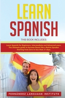 Learn Spanish: 3 Books in 1: Learn Spanish for Beginners, Intermediate and Advanced users. The Ultimate guide to become fluent like a Native Speaker Starting from Zero in less than 21 days 1801547874 Book Cover