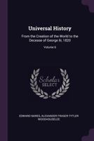 Universal History: From the Creation of the World to the Decease of George III, 1820; Volume 6 137746928X Book Cover