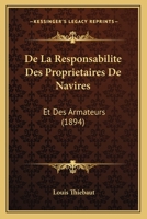 De La Responsabilite Des Proprietaires De Navires: Et Des Armateurs (1894) 1160397643 Book Cover