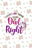 Every Little Thing Gonna Be Owl Right: All Purpose 6x9 Blank Lined Notebook Journal Way Better Than A Card Trendy Unique Gift White Flowers Sticker Owl 1706443919 Book Cover