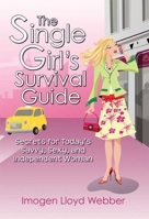 The Single Girl's Survival Guide: Secrets for Today's Savvy, Sexy, and Independent Woman 1602391971 Book Cover