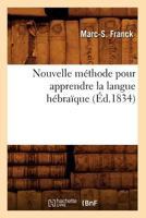 Nouvelle méthode pour apprendre la langue hébraïque (Éd.1834) 2012593739 Book Cover