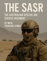 The SASR: The Australian Special Air Services Regiment (Silent Warriors: Inside the World’s Elite Special Forces) B0FR4V2Z4X Book Cover