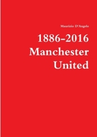 1886-2016 / Manchester United 1326665790 Book Cover
