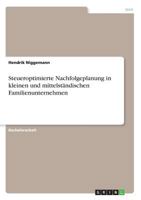 Steueroptimierte Nachfolgeplanung in kleinen und mittelständischen Familienunternehmen 3668721629 Book Cover