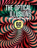 The Optical Illusions Coloring Book: 60 Different Visual Illusions Challenges To Color B0875WNG67 Book Cover