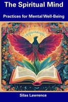 The Spiritual Mind: Practices for Mental Well-Being B0CFCHM9WS Book Cover