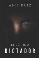 El Séptimo Dictador (Spanish Edition) 1688607749 Book Cover