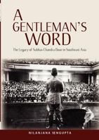 A Gentleman's Word: The Legacy of Subhas Chandra Bose in Southeast Asia 9814379751 Book Cover