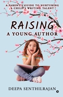 Raising a Young Author: A Parent's Guide to Nurturing a Child's Writing Talent B0FVFTY5F2 Book Cover