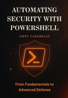 Automating Security with PowerShell: From Fundamentals to Advanced Defense B0FPC7DHZG Book Cover
