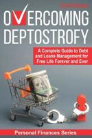 Overcoming Deptostrofy: A Complete Guide to Debt and Loans Management for Free Life Forever and Ever (Personal Finances Book 2) 1075972159 Book Cover
