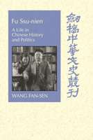 Fu Ssu-nien: A Life in Chinese History and Politics 0521030471 Book Cover