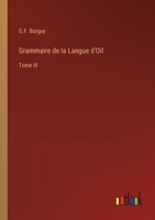 Grammaire de la Langue d'Oil: Tome III 3368206419 Book Cover