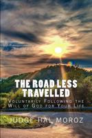 The Road Less Travelled: Voluntarily Following the Will of God for Your Life 1502413485 Book Cover