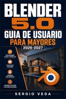 Blender 5.0 Guia de Usuario para Mayores 2026-2027: Aprende Modelado 3D y Animacion Paso a Paso: Instrucciones Simples sin Conocimientos Previos Por (Spanish Edition) B0H6T9Z5SC Book Cover