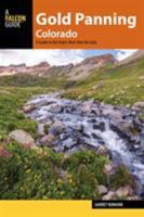 Gold Panning Colorado: A Guide to the State's Best Sites for Gold 1493028561 Book Cover