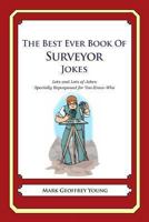 The Best Ever Book of Surveyor Jokes: Lots and Lots of Jokes Specially Repurposed for You-Know-Who 1478119837 Book Cover