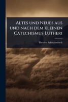 Altes und Neues aus und nach dem kleinen Catechismus Lutheri (German Edition) 1024477843 Book Cover
