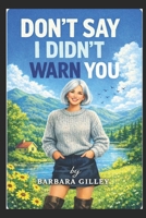 Don't Say I Didn't Warn You B0GP7NT5H5 Book Cover
