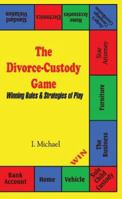 The Divorce-Custody Game: Winning Rules & Strategies of Play 141073160X Book Cover