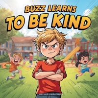 Buzz Learns to Be Kind: How One Boy Learned the Joy of Kindness and Friendship B0FQ21CPBC Book Cover