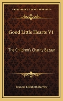 Good Little Hearts V1: The Children's Charity Bazaar 0548324182 Book Cover