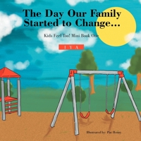 The Day Our Family Started to Change.: Kids Feel Too! Mini Book One 1477119728 Book Cover