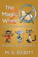 The Magic Wheel 2: And the Time-Travel Adventures of Ding-How, Ah-So, and Mi-Tu 1973646277 Book Cover