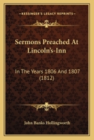Sermons Preached At Lincoln's-Inn: In The Years 1806 And 1807 1167019687 Book Cover
