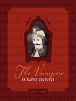 The Vampire in Slavic Cultures 1934269670 Book Cover