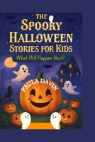 The Spooky Halloween Stories for Kids: What Will Happen Next? B0FWKGP9VW Book Cover