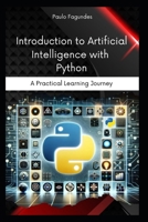 Introduction to Artificial Intelligence with Python: A Practical Learning Journey B0DPJ8R98G Book Cover