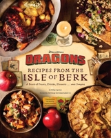 Dreamworks Dragons: Recipes from the Isle of Berk: A Book of Feasts, Drinks, Desserts, and . . . Dragons B0F5NZGRVB Book Cover