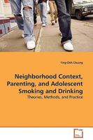 Neighborhood Context, Parenting, and Adolescent Smoking and Drinking: Theories, Methods, and Practice 3639042697 Book Cover