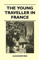 The Young Traveller in France 1446543544 Book Cover