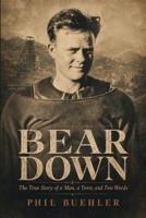 Bear Down: The True Story of a Man, a Town and Two Words